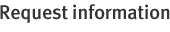 Request information